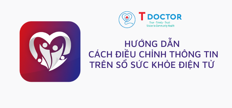 Hướng dẫn cách điều chỉnh thông tin trên Sổ Sức khỏe điện tử 